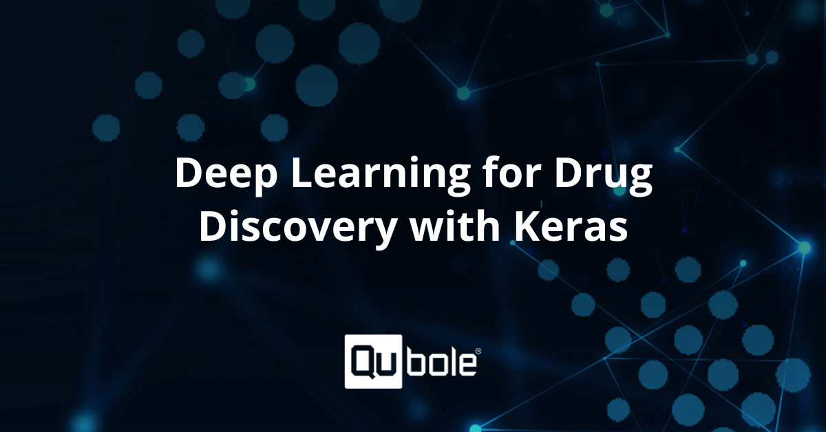 Deep Learning For Drug Discovery With Keras Qubole