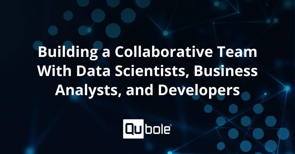 Data Scientists, Business Analysts, and Developers - Qubole