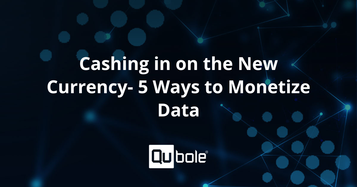 Cashing in on the New Currency- 5 Ways to Monetize Data | Qubole