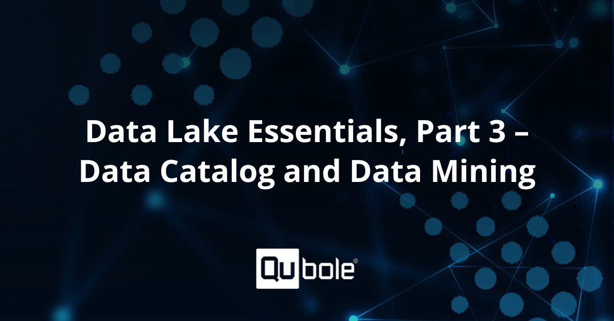Data Lake Essentials, Part 3 – Data Catalog and Data Mining